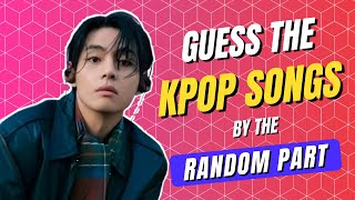 KPOP GAME | GUESS THE KPOP SONGS BY THE RANDOM PART