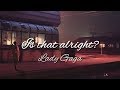 Lady Gaga - Is That Alright? (Lyrics)