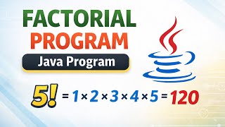 Java Program 2 : Factorial Program in Java | Step by Step Explanation