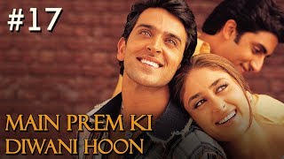 Main Prem Ki Diwani Hoon Full Movie | Part 17/17 | Hrithik, Kareena | Hindi Movies