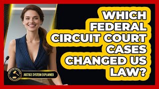 Which Federal Circuit Court Cases Changed US Law? - Justice System Explained