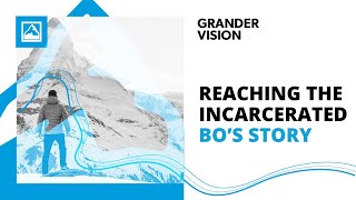 Reaching the Incarcerated: Bo's Story | Grander Vision #GLS23