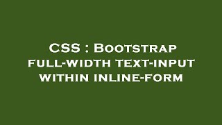 CSS : Bootstrap full-width text-input within inline-form