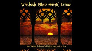 Worldwide Ethnic Oriental Lounge 2020 - Most Wanted Chillout World Vibes from India to Asia (DJ Mix)
