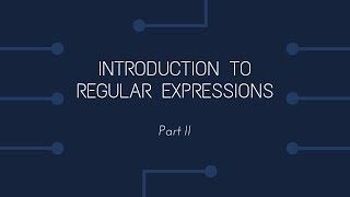 Introduction to Regular Expressions - Part 2