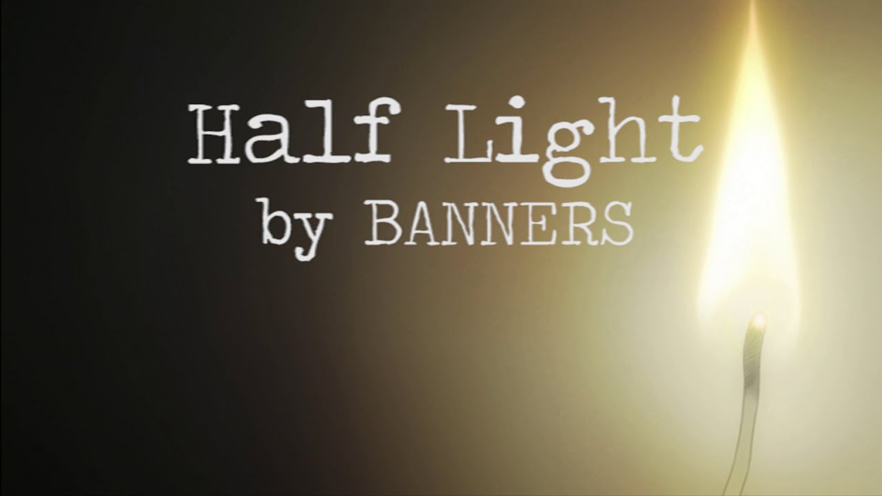 Half Light Banners Lyrics Youtube