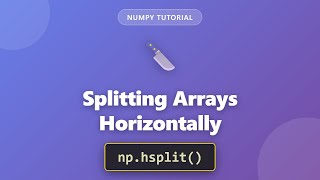 NumPy hsplit() Tutorial: Split Arrays Horizontally in Python | Complete Guide for Beginners