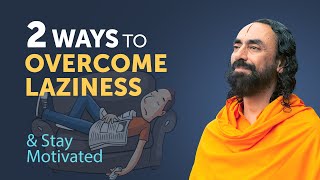2 Ways to Overcome Laziness and Staying Motivated Always | Swami Mukundananda