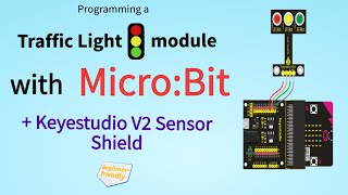 Programming a Traffic Light Module with Micro:Bit and the KeyeStudio Sensor Shield V2.