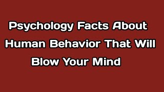 Psychology Facts About Human Behavior That Will Blow Your Mind