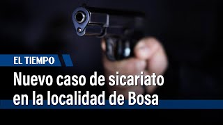 Nuevo caso de sicariato en el barrio Olarte de la localidad de Bosa | El Tiempo