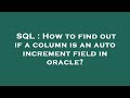SQL : How to find out if a column is an auto increment field in oracle?