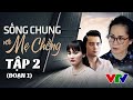 Sống Chung Với Mẹ Chồng Trọn Bộ Tập 2 [đoạn 1] | Phim Mẹ Chồng Nàng Dâu | Phim Việt Nam VTV Hay Nhất