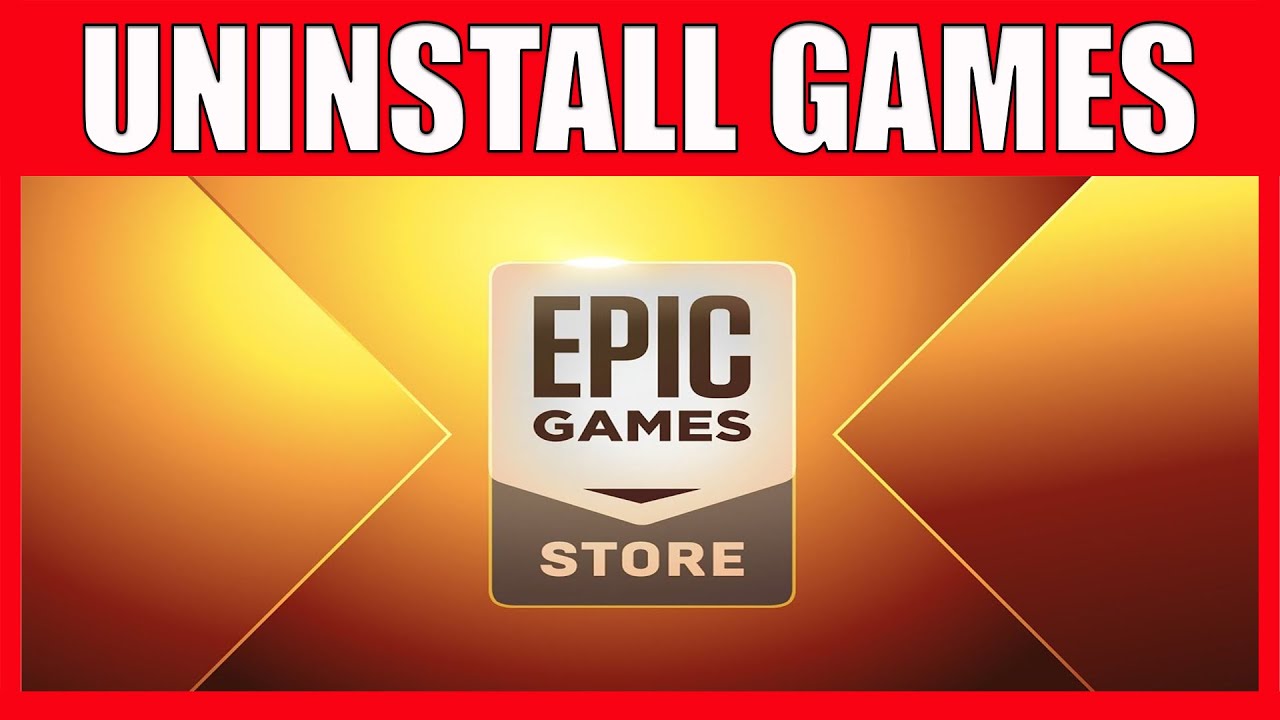 How To Uninstall Games From The Epic Games Store Launcher - How To ...