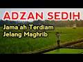 ADZAN SEDIH SAAT SHOLAT MAGHRIB JAMA'AH TERDIAM