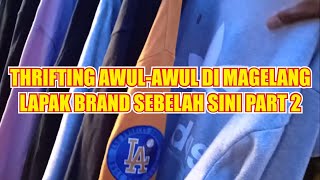 THRIFTING AWUL-AWUL DI MAGELANG LAPAK BRAND SEBELAH SINI PART 2