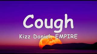 Kizz Daniel, EMPIRE - Cough [Lyrics]