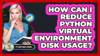 How Can I Reduce Python Virtual Environment Disk Usage? - Python Code School