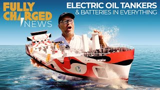 Electric Oil Tankers & Batteries in EVERYTHING | Fully Charged