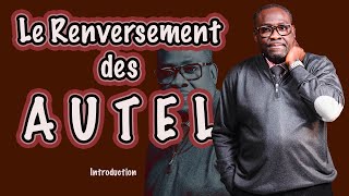 LE RENVERSEMENT DES AUTELS Introduction