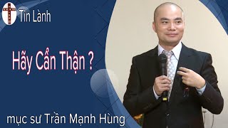 Mục Sư Trần Mạnh Hùng | Hãy cẩn thận | Tin Lành