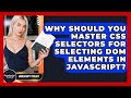 Why Should You Master CSS Selectors For Selecting DOM Elements In JavaScript? - JavaScript Toolkit