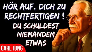 Wenn du aufhörst, dich zu rechtfertigen, verändert sich ALLES – Carl Jung