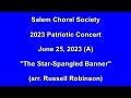 ''The Star Spangled Banner'' (arr. Robinson) 2023.06.25-A - SALEM CHORAL SOCIETY