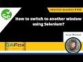How to switch to another window using Selenium (Selenium Interview Question #548)