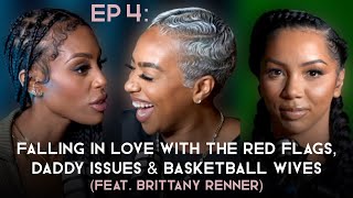 EP 4: Falling In Love with the Red Flags, Daddy Issues & Basketball Wives feat. Brittany Renner