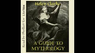 A Guide to Mythology by Helen Clarke read by PhyllisV Part 1/2 | Full Audio Book