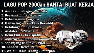 LAGU POP 2000AN SANTAI BUAT KERJA DAN TIDUR