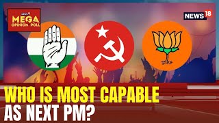 Mega Opinion Poll | Who Is Most Capable As The Next PM? | Lok Sabha Elections 2024 | News18