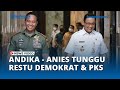 Duet Anies Baswedan dan Andika Perkasa Tunggu Restu Demokrat dan PKS