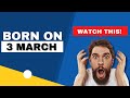 Born on 3 March | Uncover the secrets behind your birthday | Happy Birthday