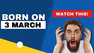 Born on 3 March | Uncover the secrets behind your birthday | Happy Birthday