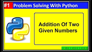 Addition Of Two Numbers Using Python | Problem Solving With Python #1