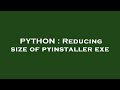 PYTHON : Reducing size of pyinstaller exe