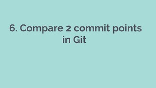 6 Compare Two commit points in Git