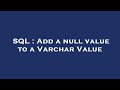 SQL : Add a null value to a Varchar Value