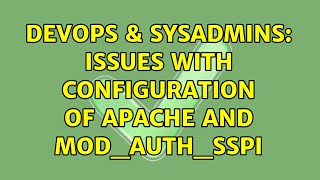 DevOps & SysAdmins: Issues with configuration of Apache and mod_auth_sspi (3 Solutions!!)