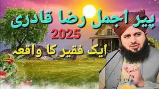 Ek Faqeer ka waqia || Peer Ajmal Raza Qadri || Emotional Biyan | New Biyan 2025