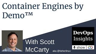 Container Engines by Demo™ by Scott McCarty aka @fatherlinux