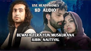Bewafa Tera Yun Muskurana [ 8D Audio ] Jubin Nautiyal | Himansh K, Akanksha P | Rashmi Virag | Use 🎧