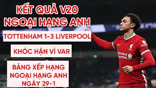 Kết quả Ngoại hạng Anh | Tottenham 1-3 Liverpool |  Bảng xếp hạng Premier League vòng 20