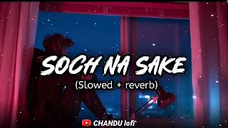 SOCH NA SAKE lofi song (slowed+reverb)