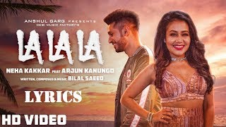 La La La Lyrics - Neha Kakkar ft. Arjun Kanungo | Bilal Saeed | Desi Music Factory