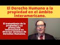 El Derecho Humano a la propiedad en el ámbito interamericano.