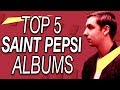 Top 5 Saint Pepsi Albums