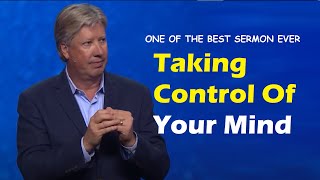 Taking Control Of Your Mind | Robert Morris Sermon - One of the best sermon ever | MUST WATCH